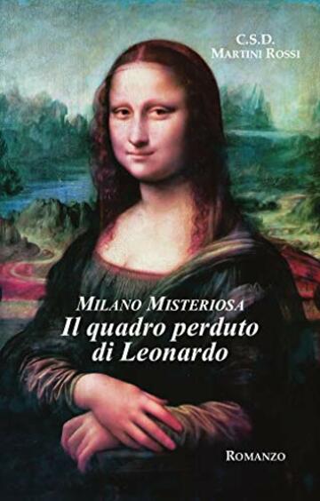 Milano Misteriosa. Il quadro perduto di Leonardo